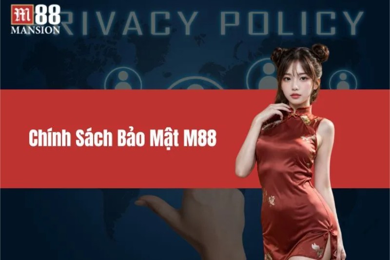 Chính sách bảo mật: An toàn tuyệt đối tại M88 1 Chính sách bảo mật